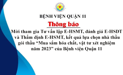 Thông báo mời tham gia Tư vấn lập E-HSMT, đánh giá E-HSDT và Thẩm định E-HSMT, kết quả lựa chọn nhà thầu gói thầu “Mua sắm hóa chất, vật tư xét nghiệm năm 2023” của Bệnh viện Quận 11